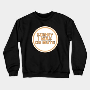 Sorry I Was on Mute Crewneck Sweatshirt